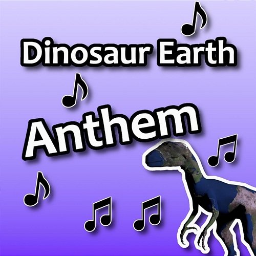 Dinosaur Earth Anthem Dinosaur Earth Society