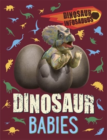 Dinosaur Infosaurus. Dinosaur Babies Woolley Katie