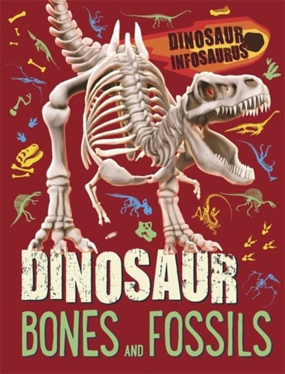 Dinosaur Infosaurus. Dinosaur Bones and Fossils Woolley Katie
