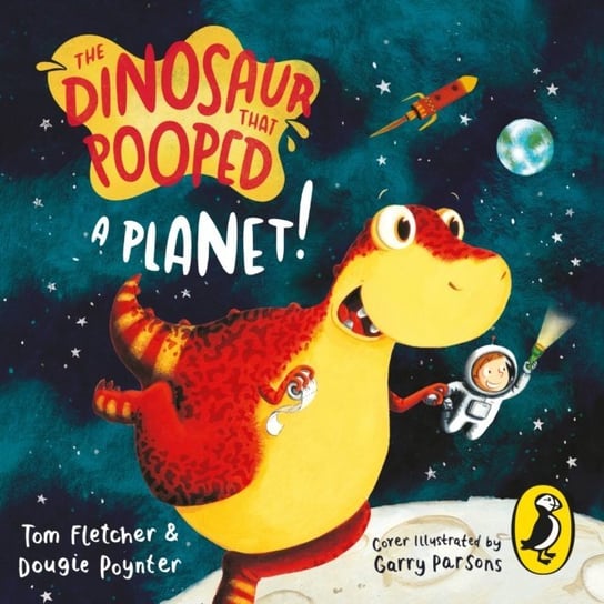 Dinosaur That Pooped A Planet! Poynter Dougie, Fletcher Tom, Parsons Garry