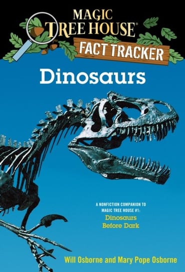Dinosaurs: A Nonfiction Companion to Magic Tree House #1: Dinosaurs Before Dark Osborne Mary Pope, Osborne Will