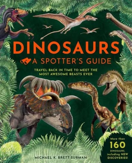 Dinosaurs. A Spotters Guide Michael K. Brett-Surman