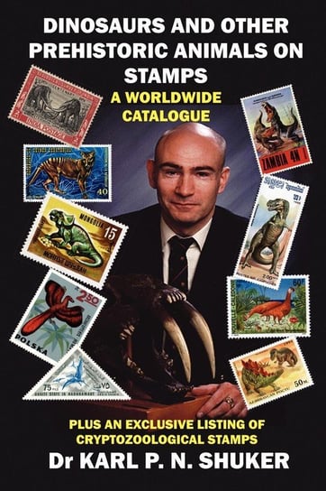 DINOSAURS AND OTHER PREHISTORIC ANIMALS ON STAMPS - A WORLDWIDE CATALOGUE Shuker Karl P. N
