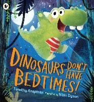 Dinosaurs Don't Have Bedtimes Knapman Timothy