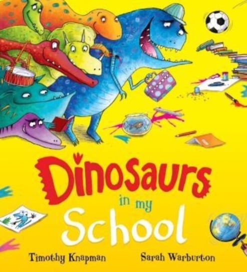 Dinosaurs in My School (NE) Timothy Knapman