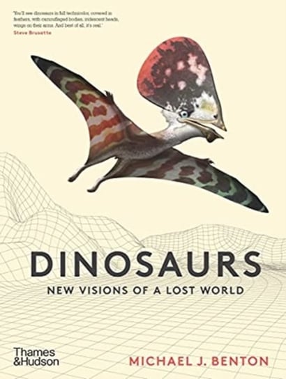 Dinosaurs. New Visions of a Lost World Michael J. Benton