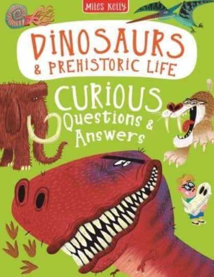 Dinosaurs & Prehistoric Life Curious Questions & Answers Miles Kelly Publishing Ltd