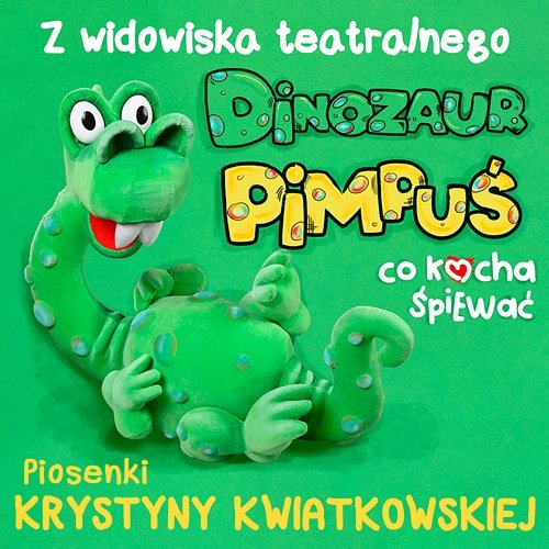 Dinozaur Pimpuś co kocha śpiew��ć - piosenki z widowiska teatralnego Wojciech Czerwiński, Jacek Wójcicki, Krystyna Kwiatkowska