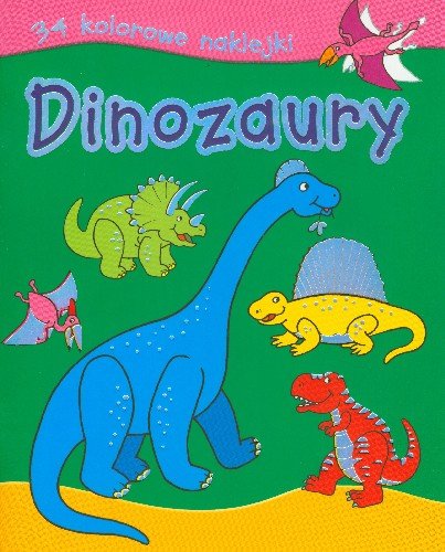 Dinozaury. 34 kolorowe naklejki Opracowanie zbiorowe