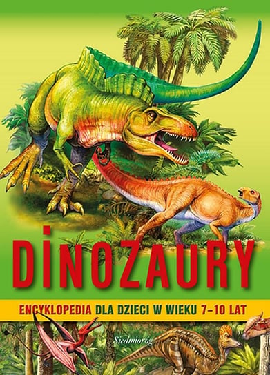 Dinozaury. Encyklopedia dla dzieci w wieku 7–10 lat Opracowanie zbiorowe