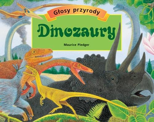 Dinozaury. Głosy przyrody Pledger Maurice