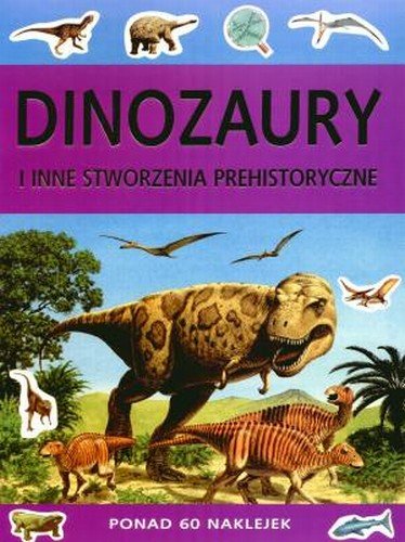 Dinozaury i inne stworzenia prehistoryczne. Książka z naklejkami Opracowanie zbiorowe