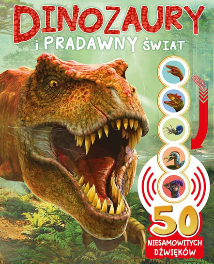 Dinozaury i pradawny świat. 50 niesamowitych dźwięków Opracowanie zbiorowe