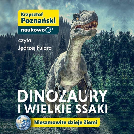 Dinozaury i wielkie ssaki. Niesamowite dzieje Ziemi Krzysztof Poznański