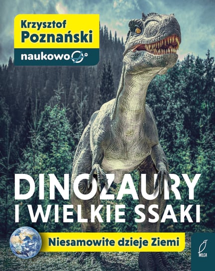 Dinozaury i wielkie ssaki. Niesamowite dzieje Ziemi Krzysztof Poznański