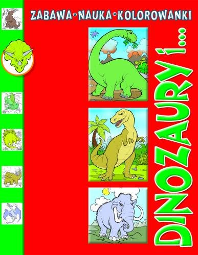 Dinozaury i zabawa nauka. Kolorowanki Opracowanie zbiorowe