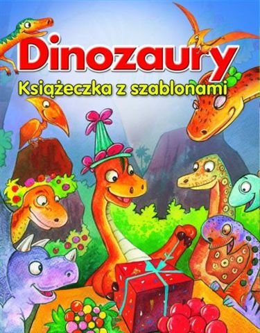 Dinozaury. Książeczka z szablonami Opracowanie zbiorowe