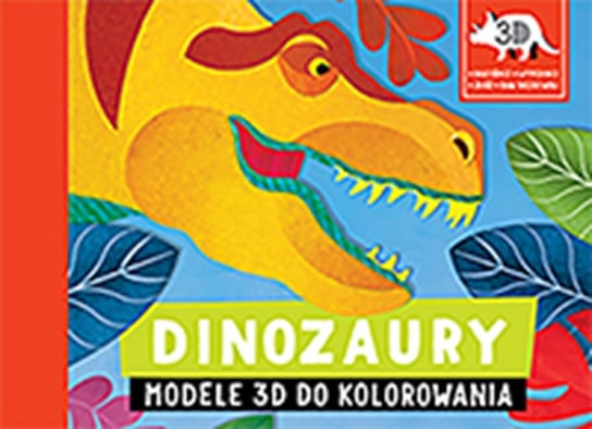 Dinozaury. Modele 3D do kolorowania Opracowanie zbiorowe