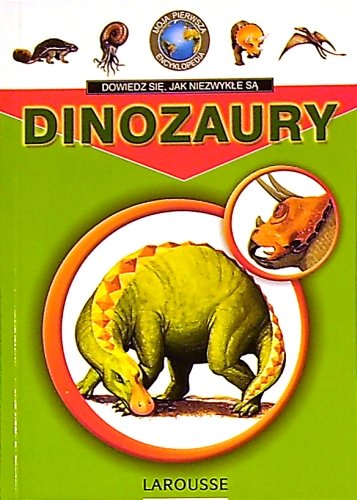 Dinozaury. Moja pierwsza encyklopedia Opracowanie zbiorowe