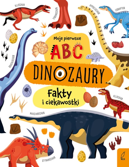 Dinozaury. Moje pierwsze ABC. Fakty i ciekawostki Opracowanie zbiorowe