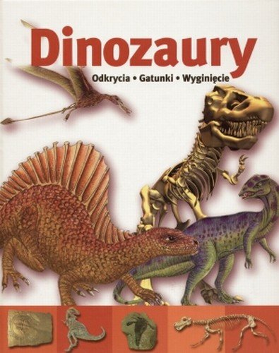 Dinozaury. Odkrycia, gatunki, wyginięcia Opracowanie zbiorowe