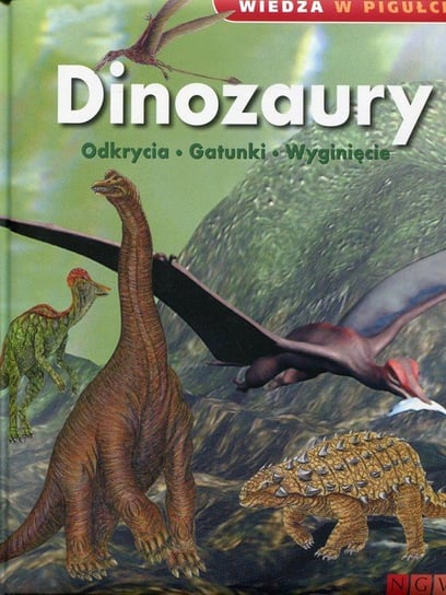 Dinozaury. Odkrycia, gatunki, wyginięcie Opracowanie zbiorowe