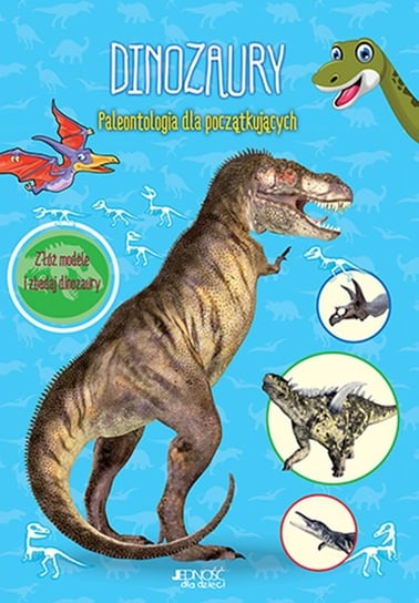 Dinozaury. Paleontologia dla początkujących. Złóż modele i zbadaj dinozaury Opracowanie zbiorowe