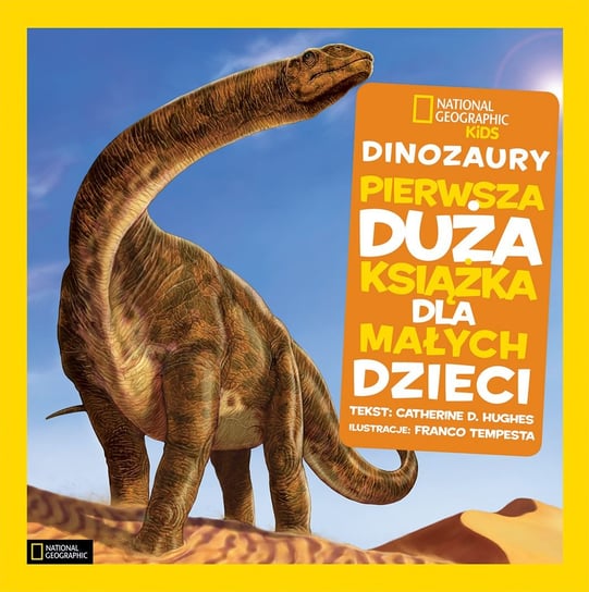 Dinozaury. Pierwsza duża książka dla małych dzieci. National Geographic Kids Hughes Catherine D.