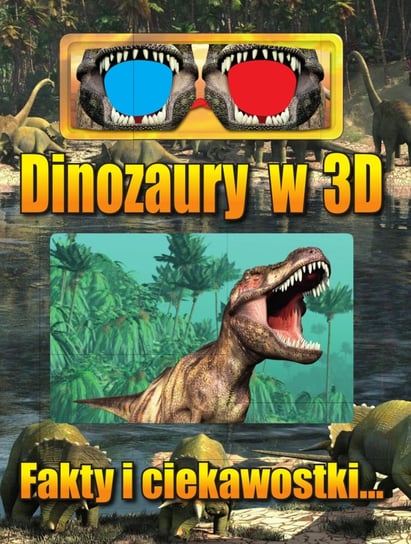 Dinozaury w 3D. Fakty i ciekawostki Opracowanie zbiorowe