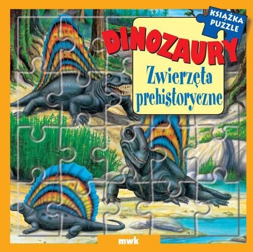 Dinozaury. Zwierzęta prehistoryczne Opracowanie zbiorowe