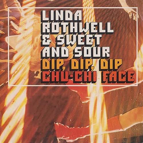 Dip, Dip, Dip / Chu-Chi Face Linda Rothwell & Sweet And Sour