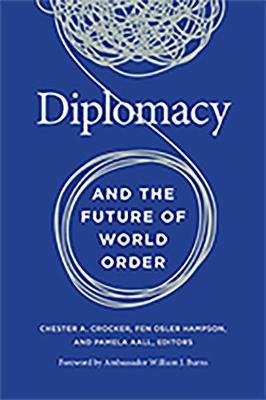 Diplomacy and the Future of World Order Chester A. Crocker