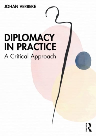 Diplomacy in Practice: A Critical Approach Opracowanie zbiorowe
