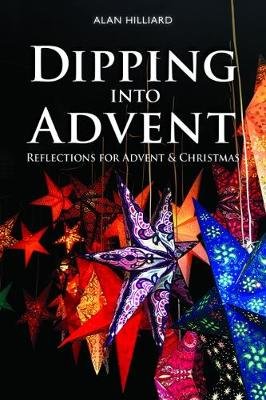 Dipping into Advent: Reflections for Advent & Christmas Alan Hilliard