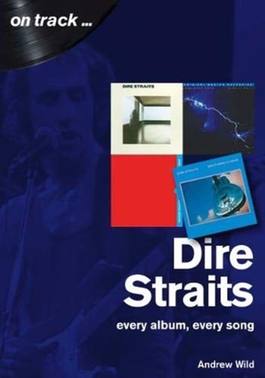 Dire Straits Every Album, Every Song. On Track Andrew Wild