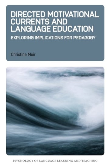 Directed Motivational Currents and Language Education: Exploring Implications for Pedagogy Christine Muir