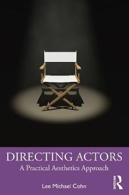 Directing Actors: A Practical Aesthetics Approach Lee Michael Cohn
