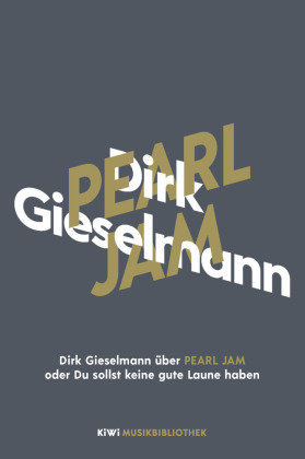 Dirk Gieselmann über Pearl Jam oder Du sollst keine gute Laune haben Kiepenheuer & Witsch