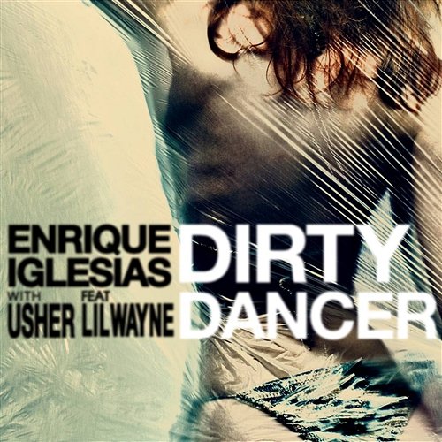 Dirty Dancer Usher, Lil Wayne, Enrique Iglesias
