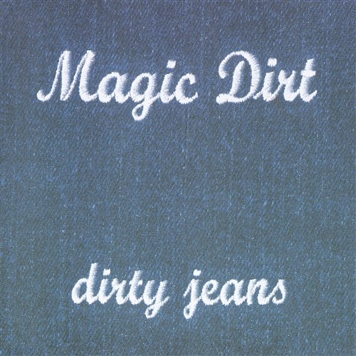 Dirty Jeans Magic Dirt