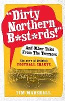 "Dirty Northern B*st*rds" and Other Tales from the Terraces Marshall Tim