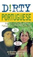 Dirty Portuguese: Everyday Slang from "What's Up?" to "F*%# Off!" Valencia Nati, Souza Jadson, Riegert Alice
