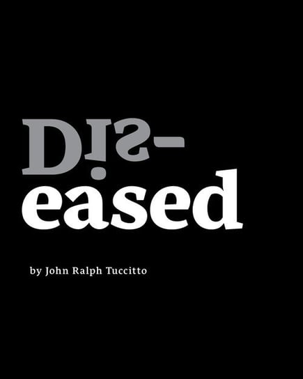 Dis-eased John Ralph Tuccitto