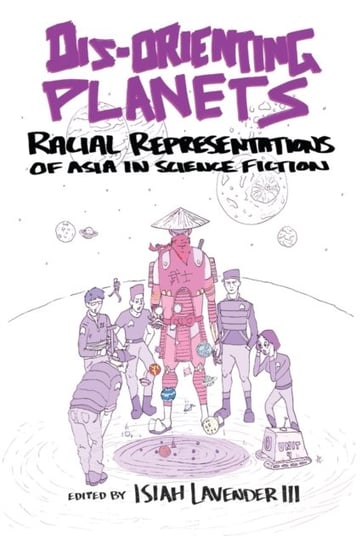 Dis-Orienting Planets: Racial Representations of Asia in Science Fiction Opracowanie zbiorowe