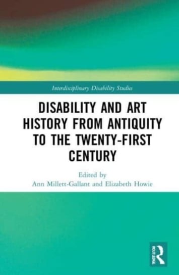 Disability and Art History from Antiquity to the Twenty-First Century Opracowanie zbiorowe