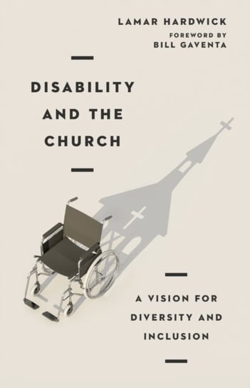 Disability and the Church: A Vision for Diversity and Inclusion Lamar Hardwick