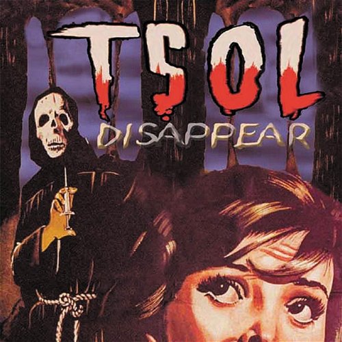 Disappear T.S.O.L.