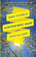 Disappointment, Doubt and Other Spiritual Gifts Yaconelli Mark