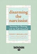 Disarming the Narcissist: Surviving & Thriving with the Self-Absorbed (Easyread Large Edition) Behary Wendy T.