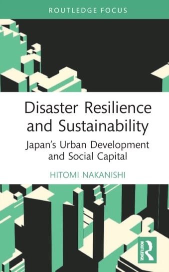 Disaster Resilience and Sustainability: Japan's Urban Development and Social Capital Opracowanie zbiorowe